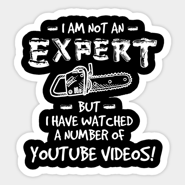 Im Not an Expert Chainsaw Tshirt Sticker by zurcnami